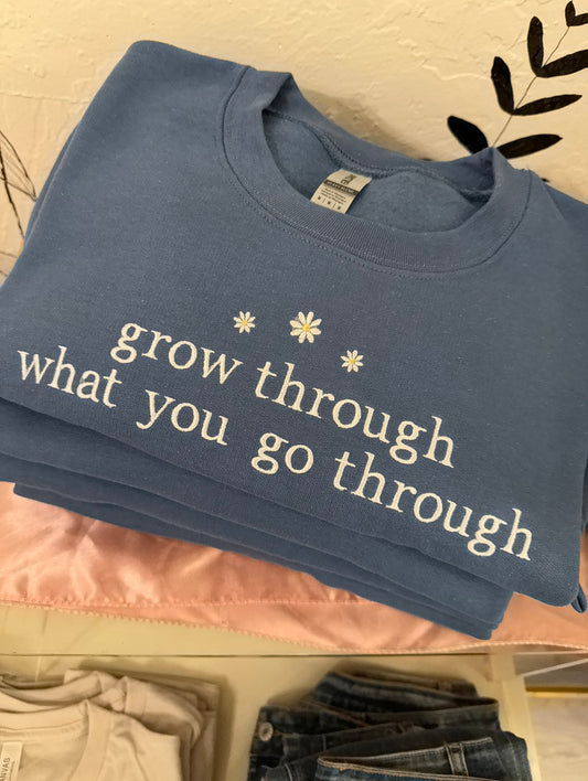 Grow through what you go through Sweatshirt